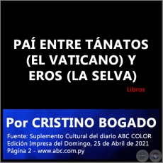 PAÍ ENTRE TÁNATOS (EL VATICANO) Y EROS (LA SELVA) - Por CRISTINO BOGADO - Domingo, 25 de Abril de 2021